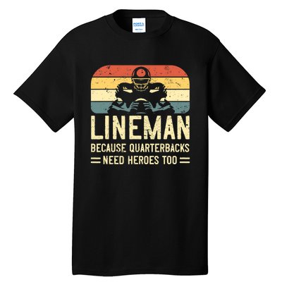 Lineman Because Quarterbacks Need Heroes Too Tall T-Shirt