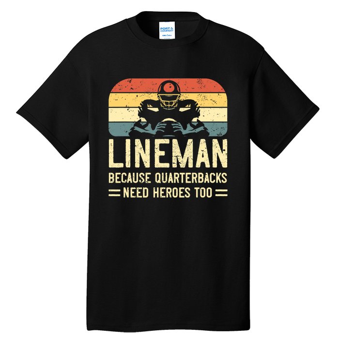 Lineman Because Quarterbacks Need Heroes Too Tall T-Shirt