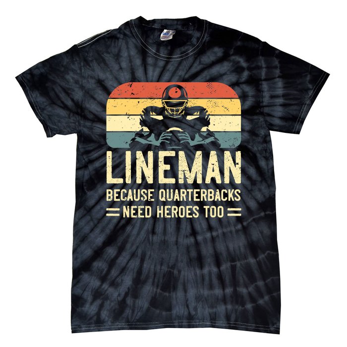 Lineman Because Quarterbacks Need Heroes Too Tie-Dye T-Shirt