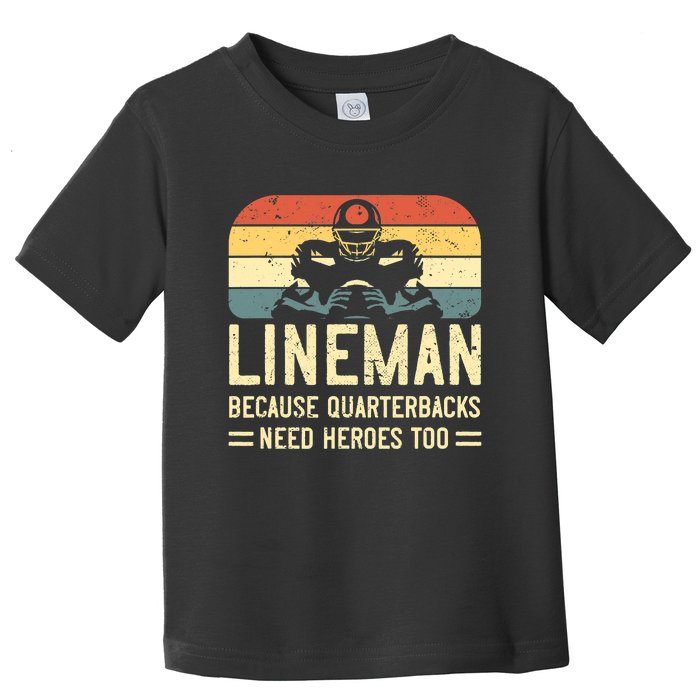 Lineman Because Quarterbacks Need Heroes Too Toddler T-Shirt