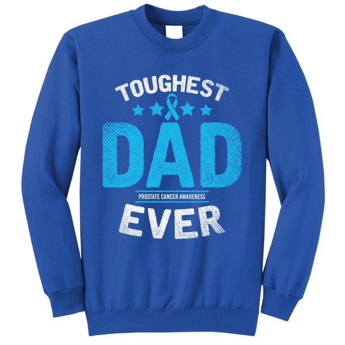 Light Blue Ribbon Fighter Toughest Dad Ever Prostate Cancer Great Gift Tall Sweatshirt