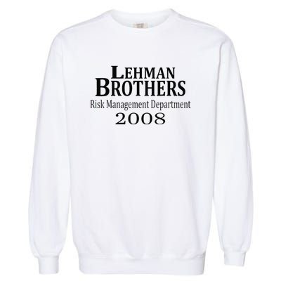 Lehman BRothers Risk Management Department 2008 Funny Saying Garment-Dyed Sweatshirt