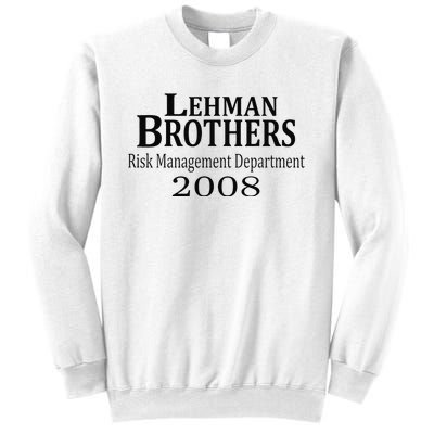 Lehman BRothers Risk Management Department 2008 Funny Saying Sweatshirt