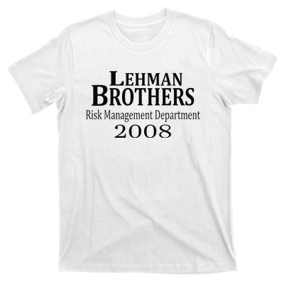 Lehman BRothers Risk Management Department 2008 Funny Saying T-Shirt