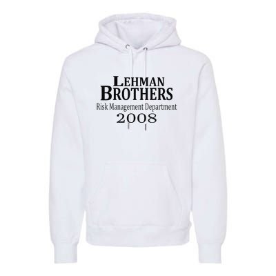 Lehman BRothers Risk Management Department 2008 Funny Saying Premium Hoodie