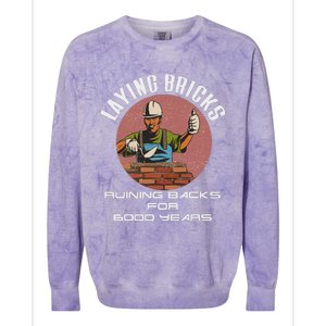 Laying Bricks Ruining Backs For 6000 Years For Brick Layers Colorblast Crewneck Sweatshirt