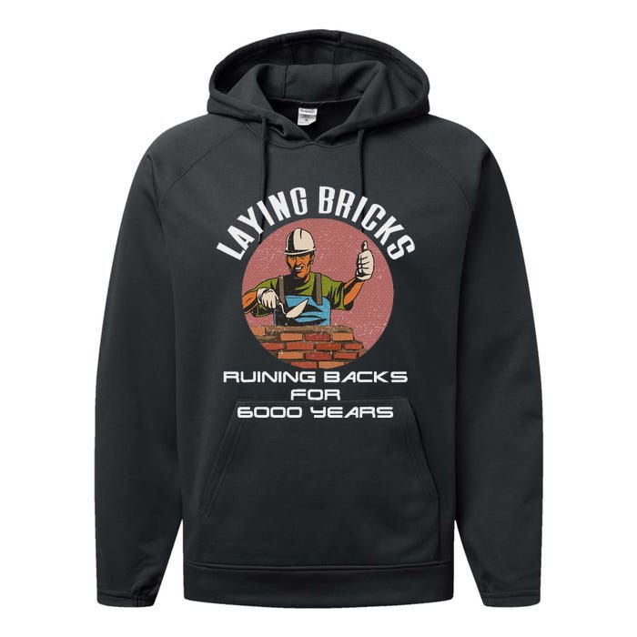 Laying Bricks Ruining Backs For 6000 Years For Brick Layers Performance Fleece Hoodie