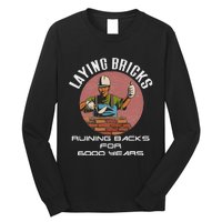 Laying Bricks Ruining Backs For 6000 Years For Brick Layers Long Sleeve Shirt