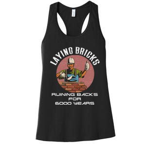 Laying Bricks Ruining Backs For 6000 Years For Brick Layers Women's Racerback Tank