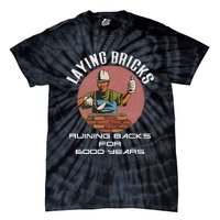 Laying Bricks Ruining Backs For 6000 Years For Brick Layers Tie-Dye T-Shirt