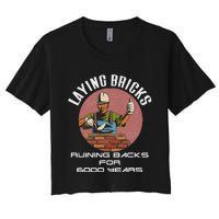 Laying Bricks Ruining Backs For 6000 Years For Brick Layers Women's Crop Top Tee