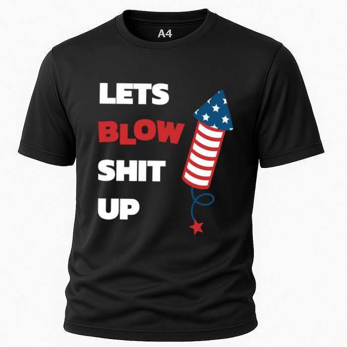 Lets Blow Shit Up Fourth Of July Gift Cooling Performance Crew T-Shirt