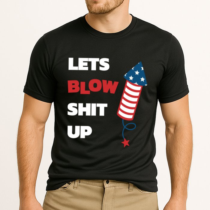 Lets Blow Shit Up Fourth Of July Gift Cooling Performance Crew T-Shirt