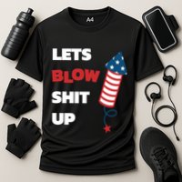 Lets Blow Shit Up Fourth Of July Gift Cooling Performance Crew T-Shirt