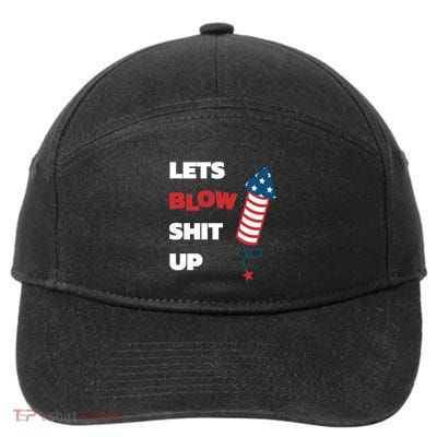 Lets Blow Shit Up Fourth Of July Gift 7-Panel Snapback Hat