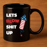 Lets Blow Shit Up Fourth Of July Gift 11oz C Handle Ceramic Mug