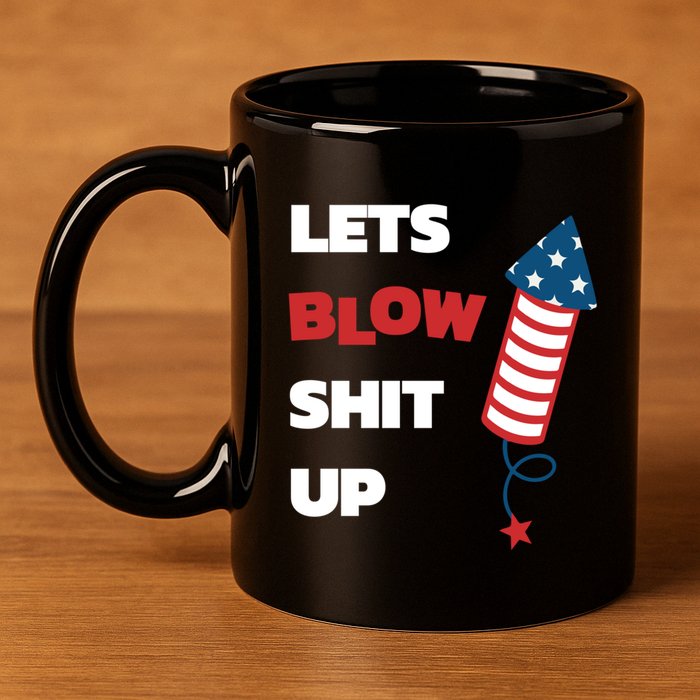 Lets Blow Shit Up Fourth Of July Gift 11oz C Handle Ceramic Mug