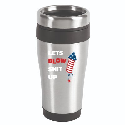 Lets Blow Shit Up Fourth Of July Gift 16oz Travel Tumbler