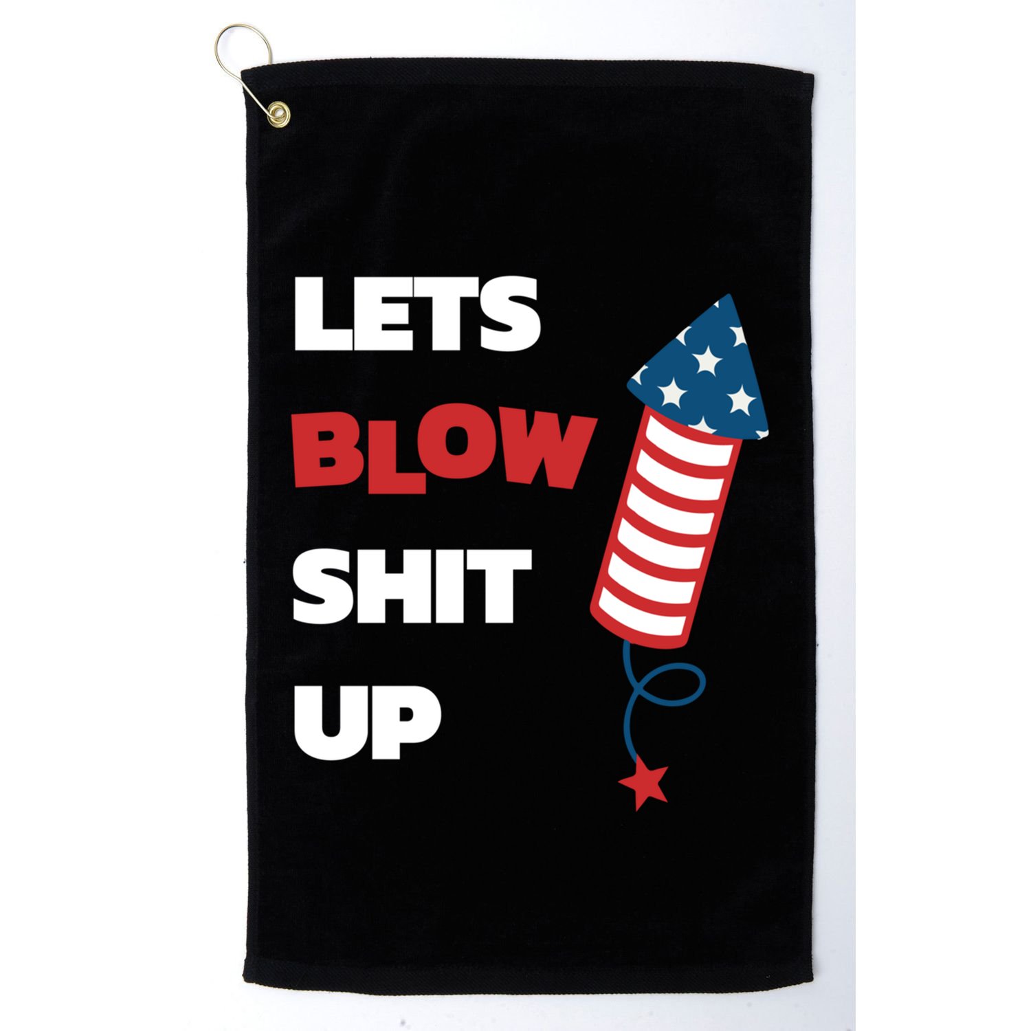 Lets Blow Shit Up Fourth Of July Gift Golf Towel