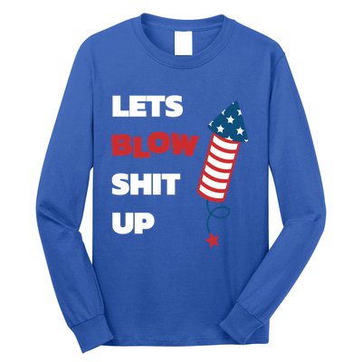 Lets Blow Shit Up Fourth Of July Gift Long Sleeve Shirt