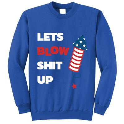 Lets Blow Shit Up Fourth Of July Gift Tall Sweatshirt