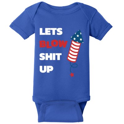 Lets Blow Shit Up Fourth Of July Gift Baby Bodysuit