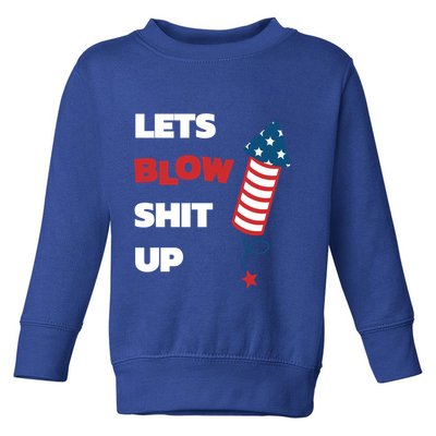Lets Blow Shit Up Fourth Of July Gift Toddler Sweatshirt