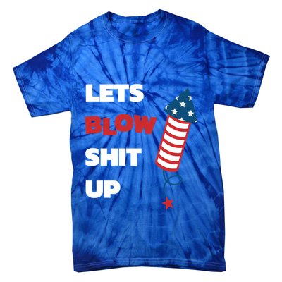 Lets Blow Shit Up Fourth Of July Gift Tie-Dye T-Shirt
