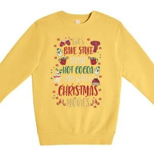 Let's Bake Stuff Hot Cocoa Watch Christmas Movies Gift Great Gift Premium Crewneck Sweatshirt