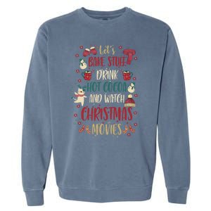 Let's Bake Stuff Hot Cocoa Watch Christmas Movies Gift Great Gift Garment-Dyed Sweatshirt