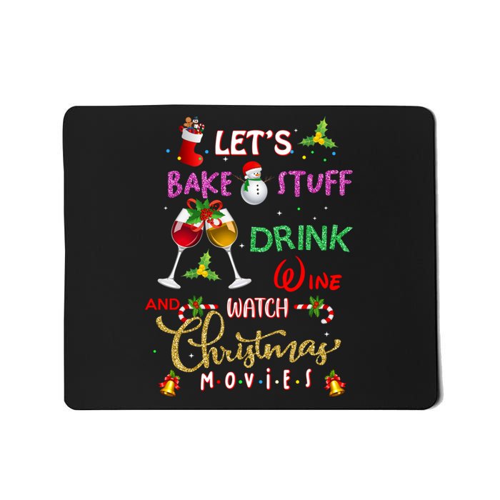 LetS Bake Stuff Drink Wine And Watch Christmas Movies Mousepad