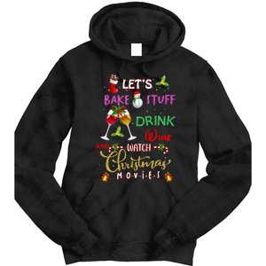 LetS Bake Stuff Drink Wine And Watch Christmas Movies Tie Dye Hoodie