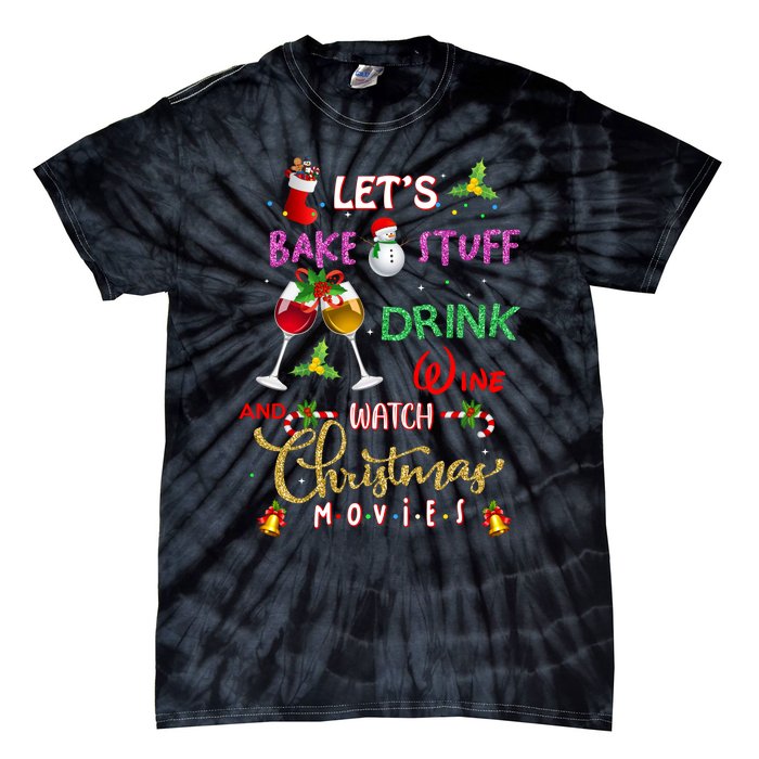 LetS Bake Stuff Drink Wine And Watch Christmas Movies Tie-Dye T-Shirt