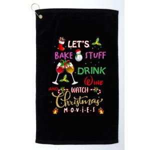 LetS Bake Stuff Drink Wine And Watch Christmas Movies Platinum Collection Golf Towel