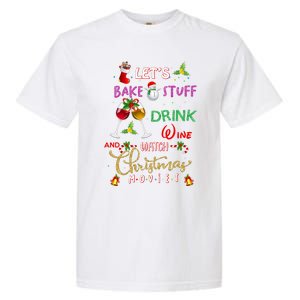 LetS Bake Stuff Drink Wine And Watch Christmas Movies Garment-Dyed Heavyweight T-Shirt