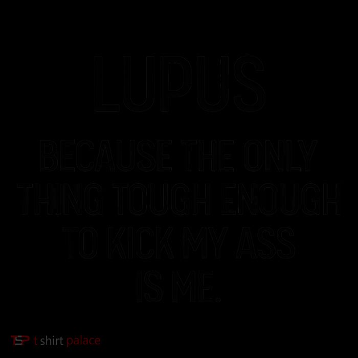Lupus Becasue The Only Thing Tough Enough To Kick My Ass Is Me Toddler Sweatshirt