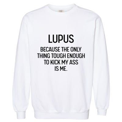 Lupus Becasue The Only Thing Tough Enough To Kick My Ass Is Me Garment-Dyed Sweatshirt