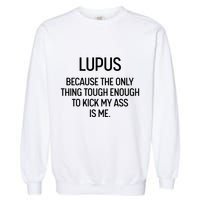 Lupus Becasue The Only Thing Tough Enough To Kick My Ass Is Me Garment-Dyed Sweatshirt
