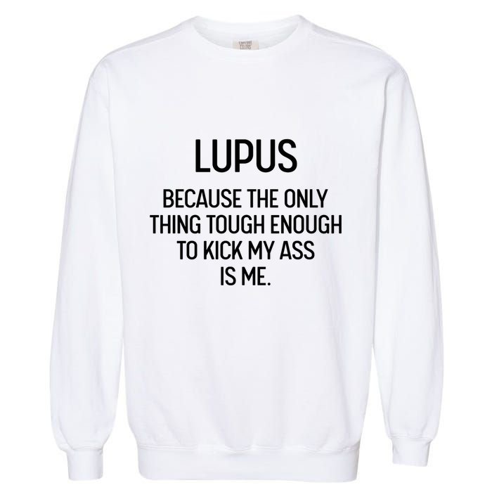 Lupus Becasue The Only Thing Tough Enough To Kick My Ass Is Me Garment-Dyed Sweatshirt