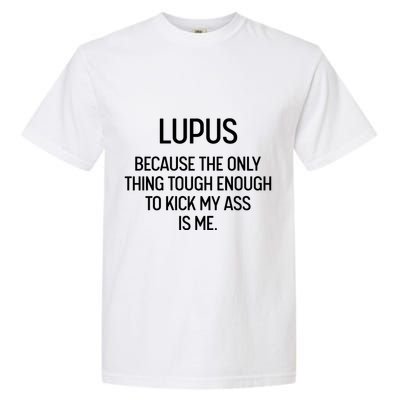 Lupus Becasue The Only Thing Tough Enough To Kick My Ass Is Me Garment-Dyed Heavyweight T-Shirt
