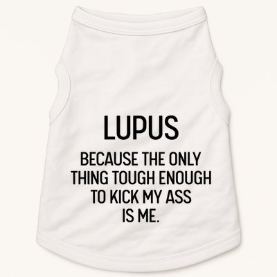 Lupus Becasue The Only Thing Tough Enough To Kick My Ass Is Me Doggie Tank