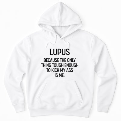 Lupus Becasue The Only Thing Tough Enough To Kick My Ass Is Me Hoodie