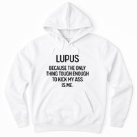 Lupus Becasue The Only Thing Tough Enough To Kick My Ass Is Me Hoodie