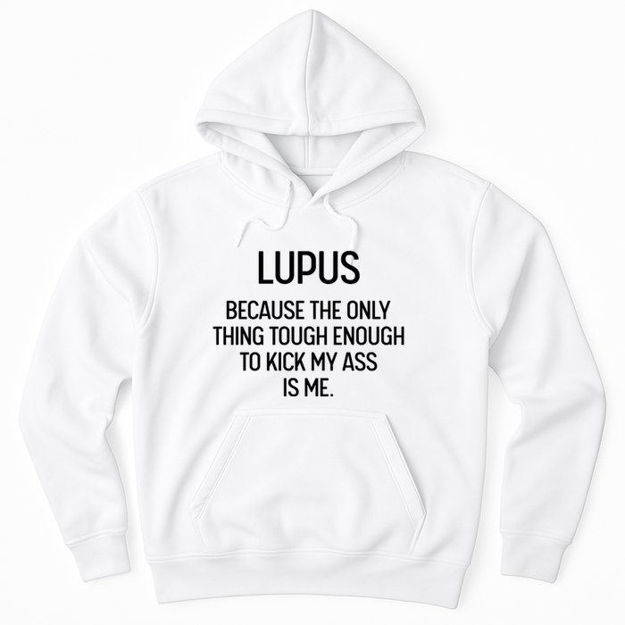 Lupus Becasue The Only Thing Tough Enough To Kick My Ass Is Me Hoodie