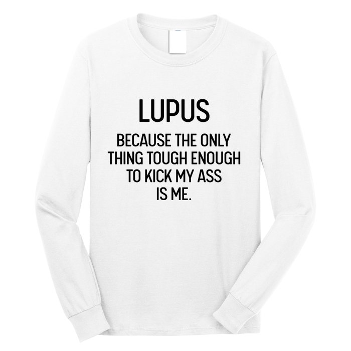 Lupus Becasue The Only Thing Tough Enough To Kick My Ass Is Me Long Sleeve Shirt