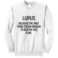 Lupus Becasue The Only Thing Tough Enough To Kick My Ass Is Me Sweatshirt