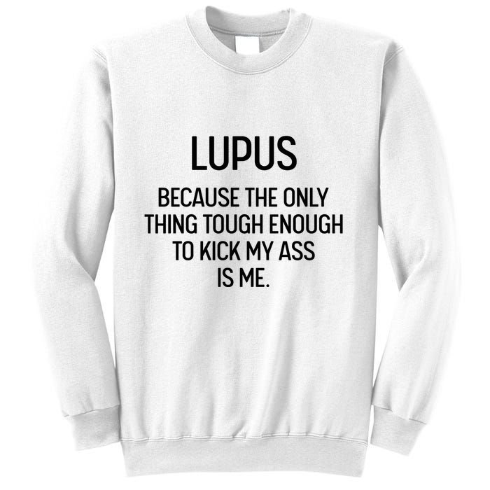 Lupus Becasue The Only Thing Tough Enough To Kick My Ass Is Me Sweatshirt