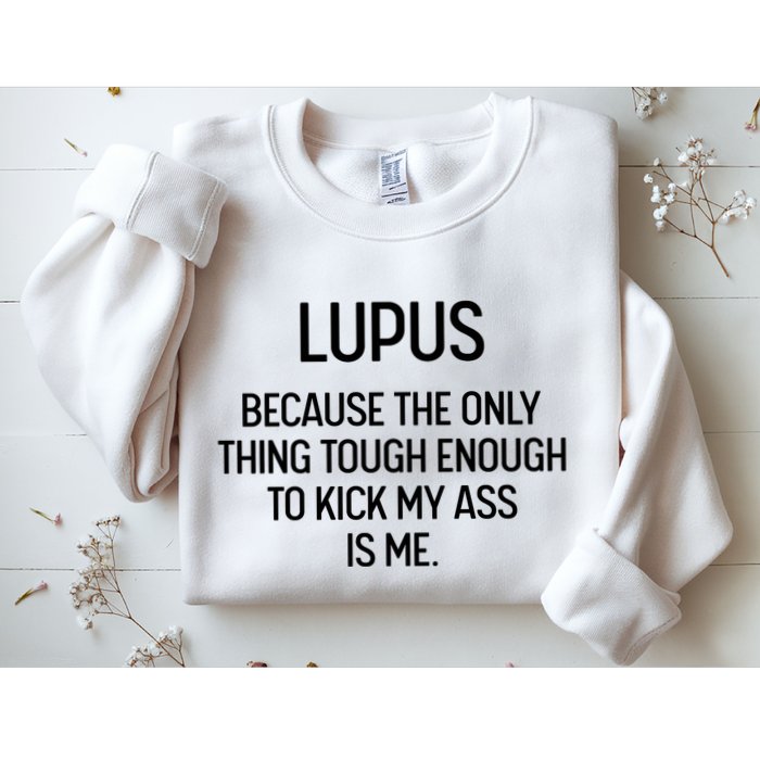 Lupus Becasue The Only Thing Tough Enough To Kick My Ass Is Me Sweatshirt