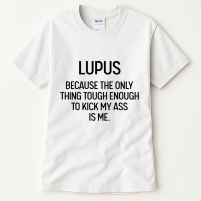 Lupus Becasue The Only Thing Tough Enough To Kick My Ass Is Me Tall T-Shirt
