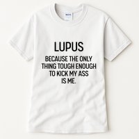 Lupus Becasue The Only Thing Tough Enough To Kick My Ass Is Me Tall T-Shirt